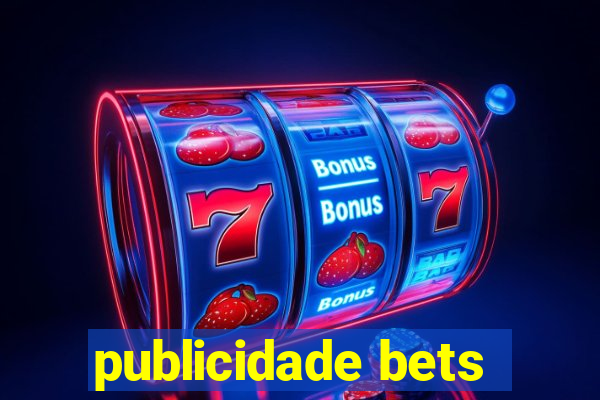 publicidade bets